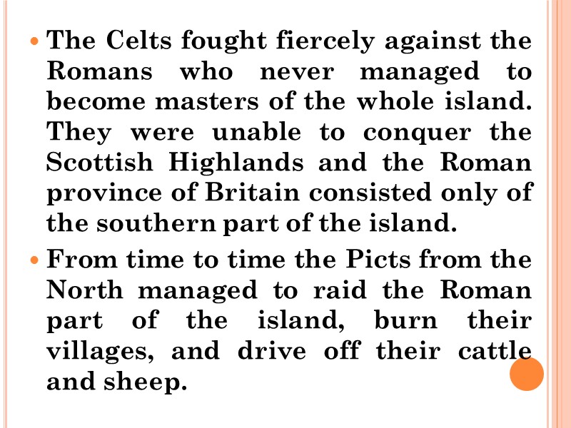 The Celts fought fiercely against the Romans who never managed to become masters of